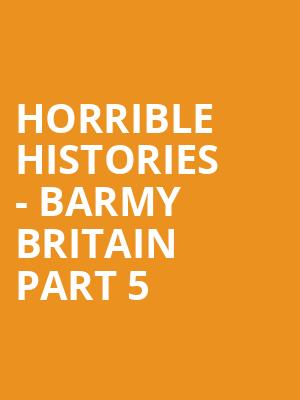 Horrible Histories - Barmy Britain Part 5 at Apollo Theatre